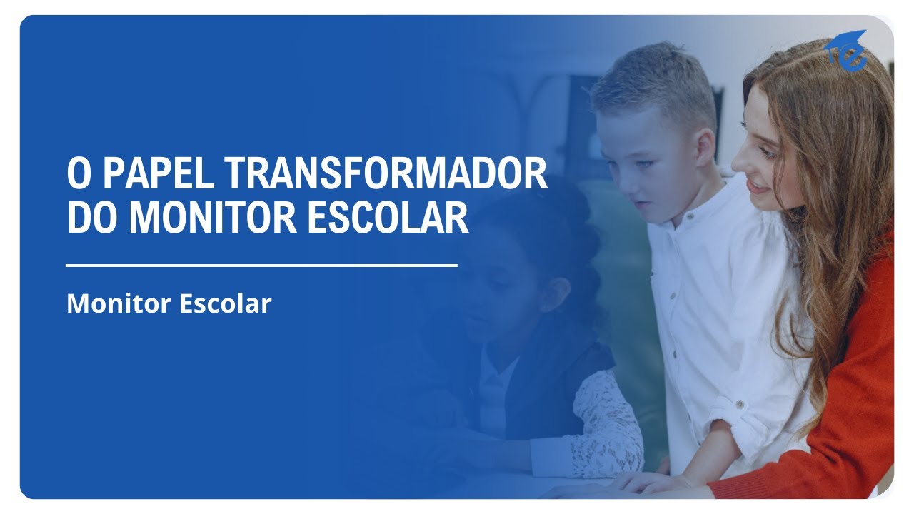 O PAPEL TRANSFORMADOR DO MONITOR ESCOLAR | 1