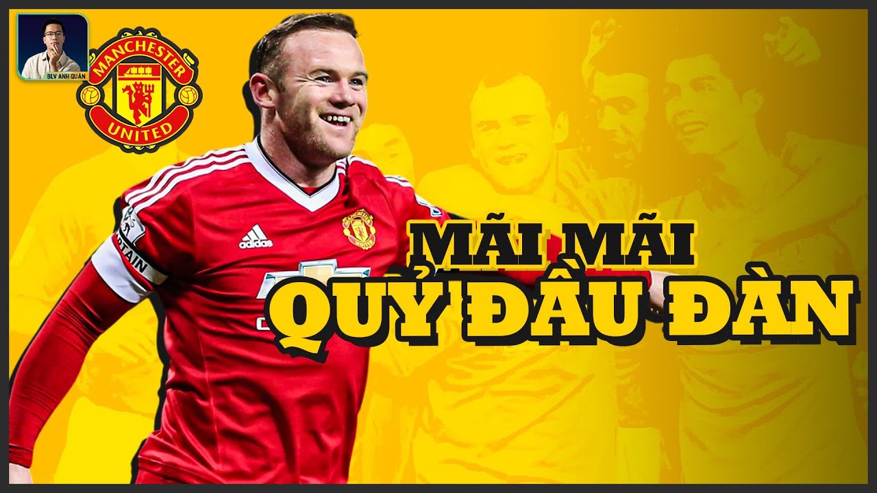 WAYNE ROONEY - VÌ SAO MAN UNITED KHÔNG THỂ CÓ “QUỶ ĐẦU ĐÀN” THỨ HAI?