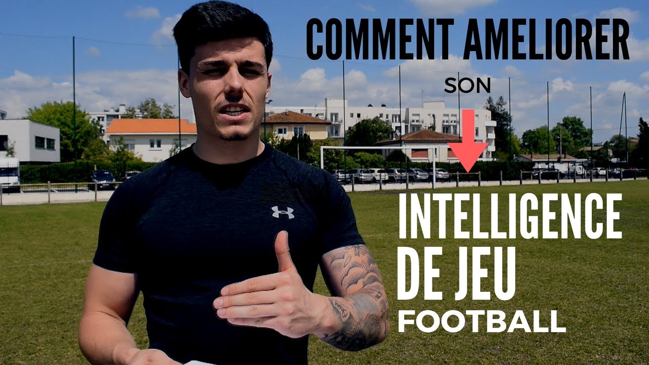 COMMENT AMÉLIORER SON INTELLIGENCE DE JEU ?