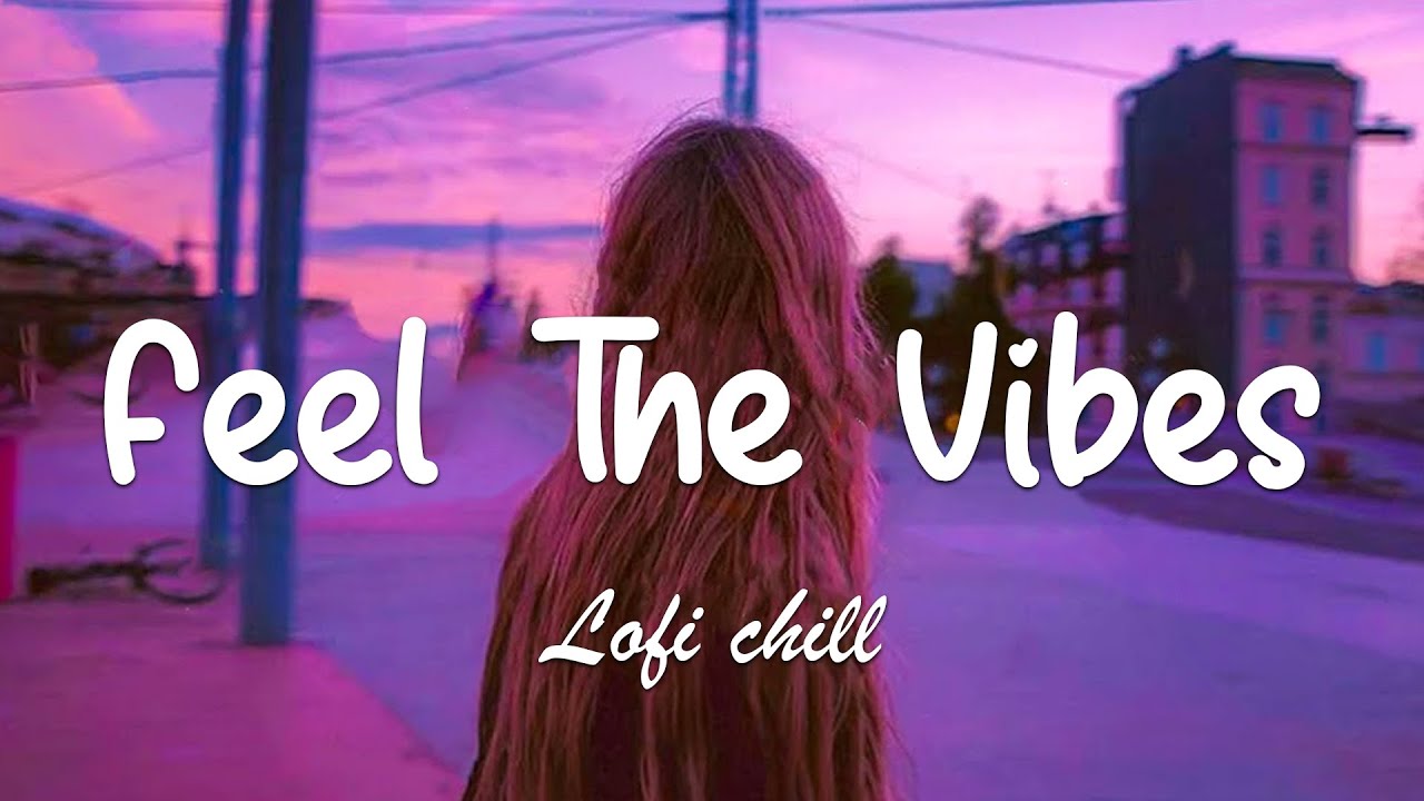 Feel The Vibes 🍀 Lofi Hip Hop Mix 🍀 Stress Relief, Relaxing Music