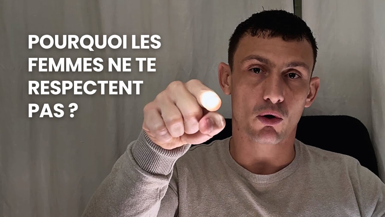 POURQUOI LES FEMMES NE TE RESPECTENT PAS ?