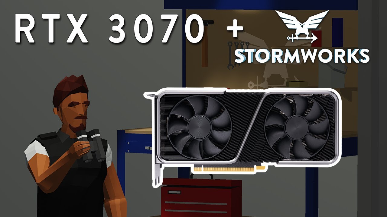 RTX 3070 & Stormworks?? Does it run HUGE creations??