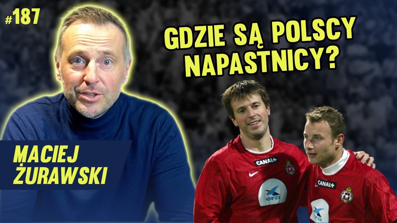 MACIEJ ŻURAWSKI - ZA MOICH CZASÓW EKSTRAKLASA BYŁA MOCNIEJSZA #187