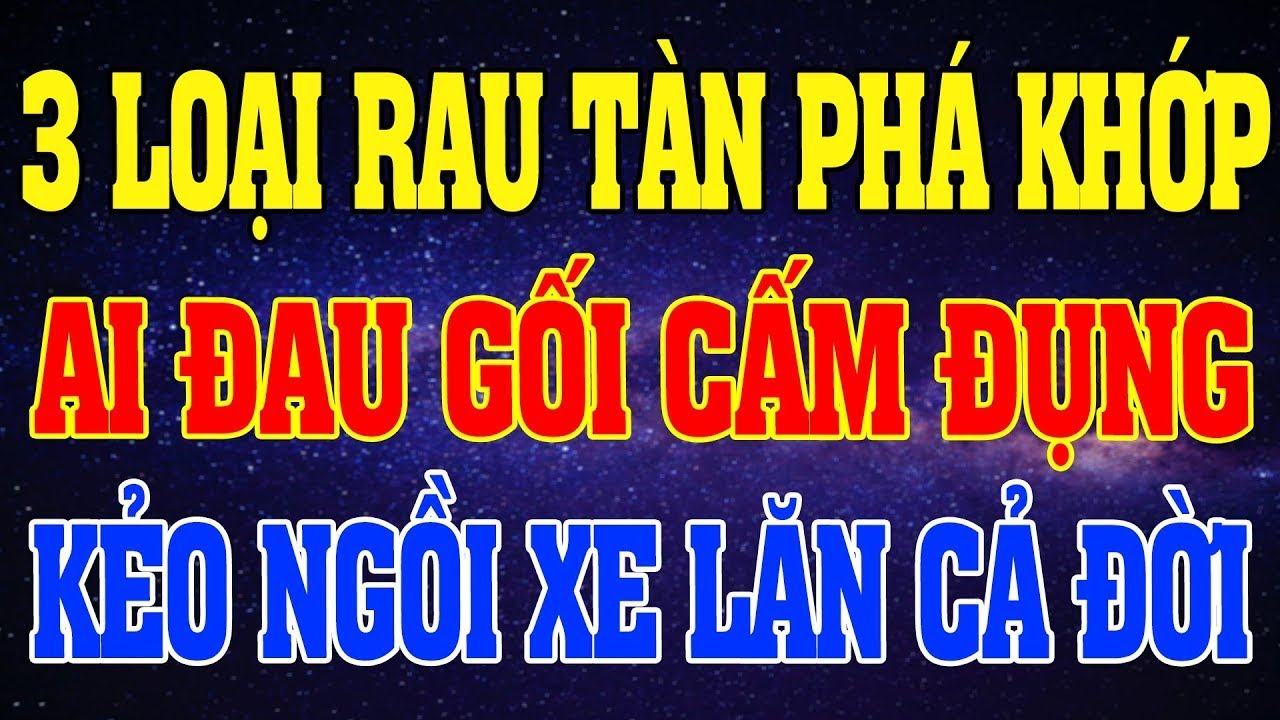 Bác Sĩ Cảnh Báo: 3 Loại Rau Phá Hủy Xương Khớp, Người Già Cấm Ăn Kẻo Có Ngày Nằm Liệt Cả Đời.