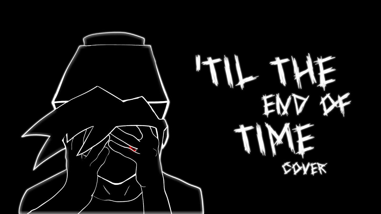 'Til The End Of Time Cover (Friday Night Dustin')