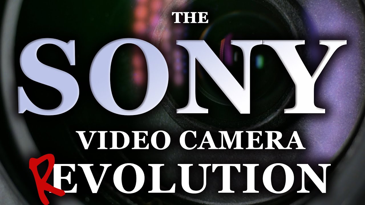 The SONY Video Camera Revolution!