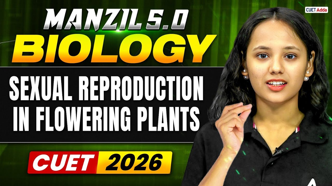 CUET 2026 Biology | Sexual Reproduction in Flowering Plants in One Shot | Manzil 5.0