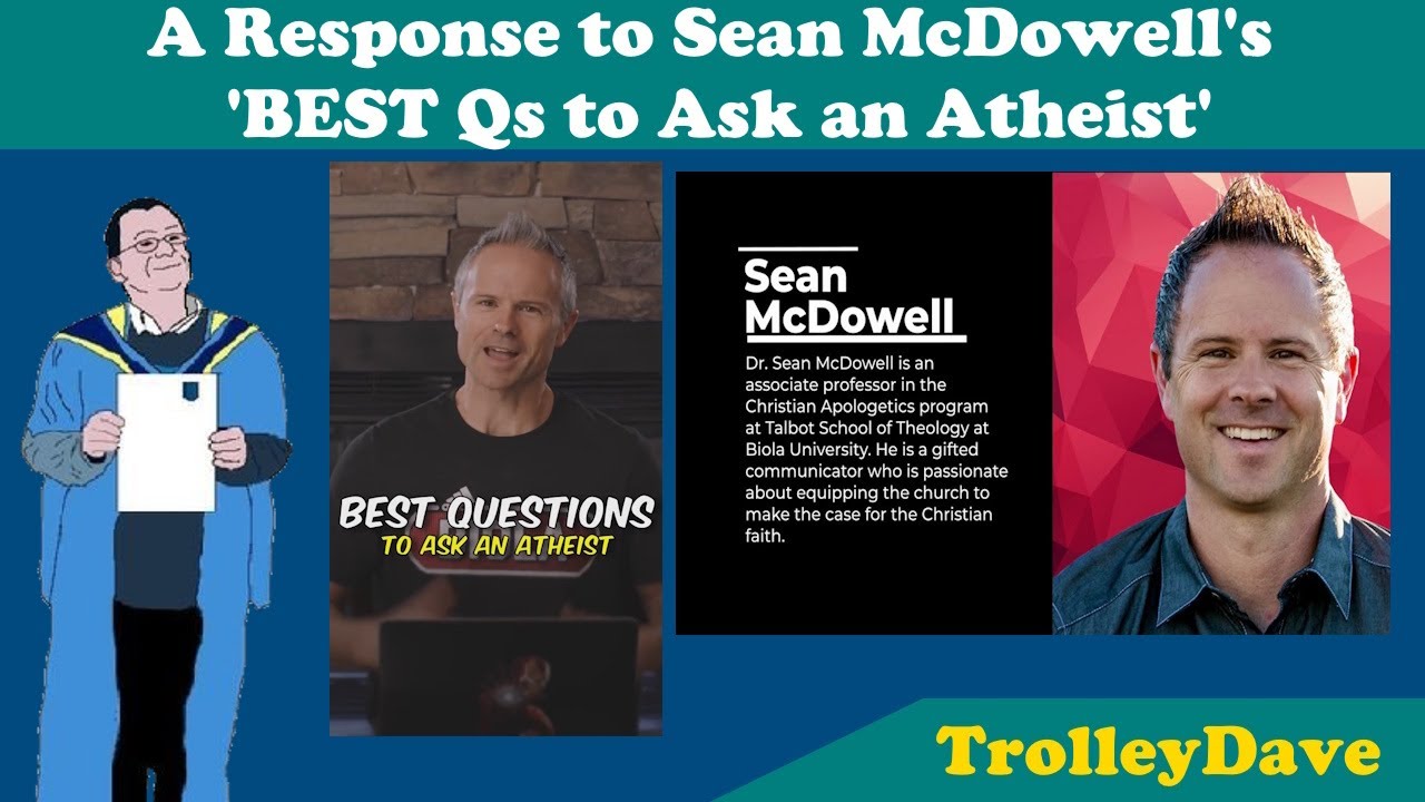 Response to Sean McDowell's 'BEST Qs to Ask an Atheist'