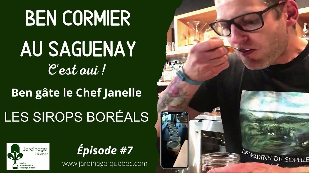 BEN CORMIER AU SAGUENAY ÉPISODE 7 - LE CHEF DAVID JANELLE DÉCOUVRE LES SIROPS BORÉALS DE BEN CORMIER
