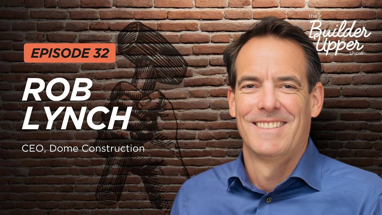 The Builder Upper Show EP 32 ft. Rob Lynch from Dome Construction