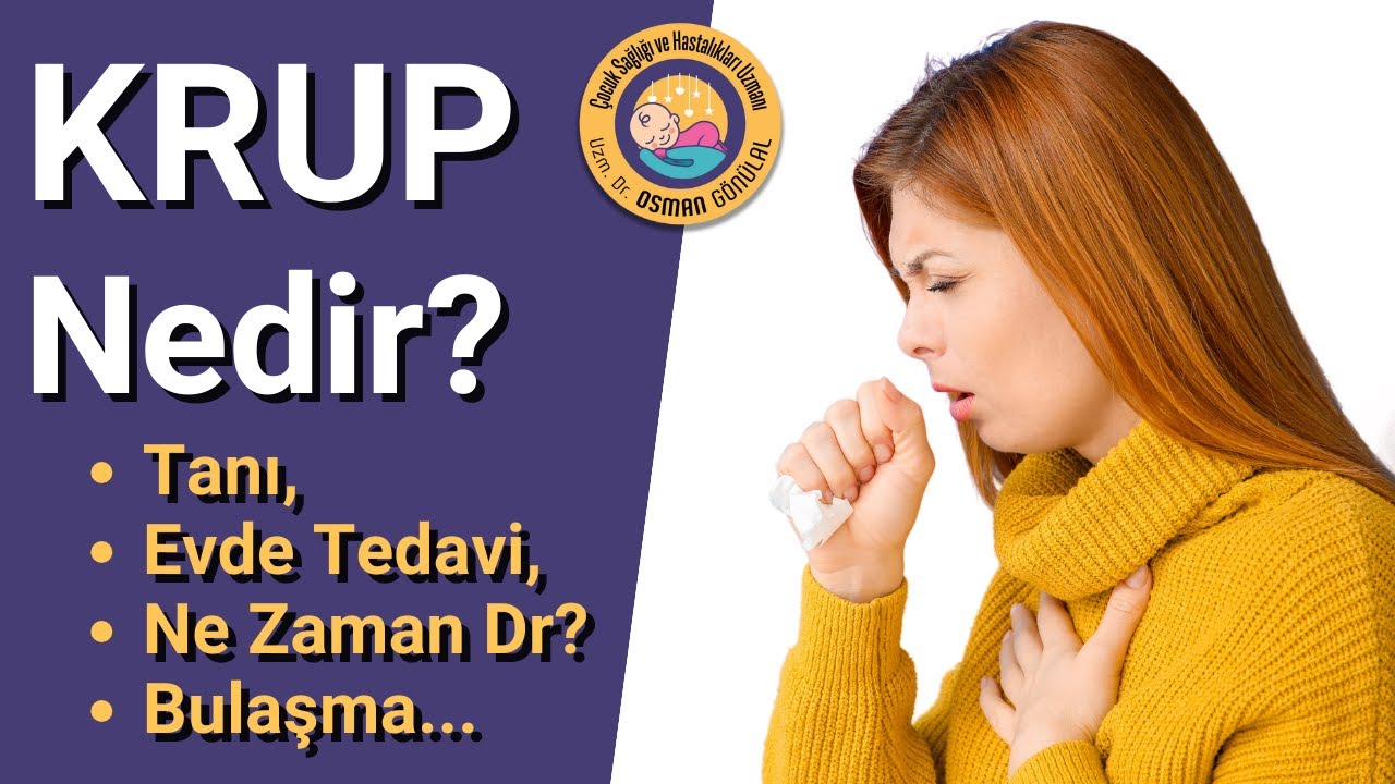 Krup Nedir? (Tanı, Evde Tedavi, Bulaşma, Ne Zaman Dr?)