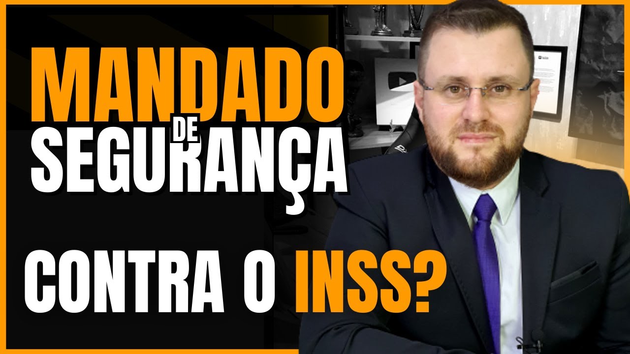 O QUE &Eacute; MANDADO DE SEGURAN&Ccedil;A CONTRA O INSS?