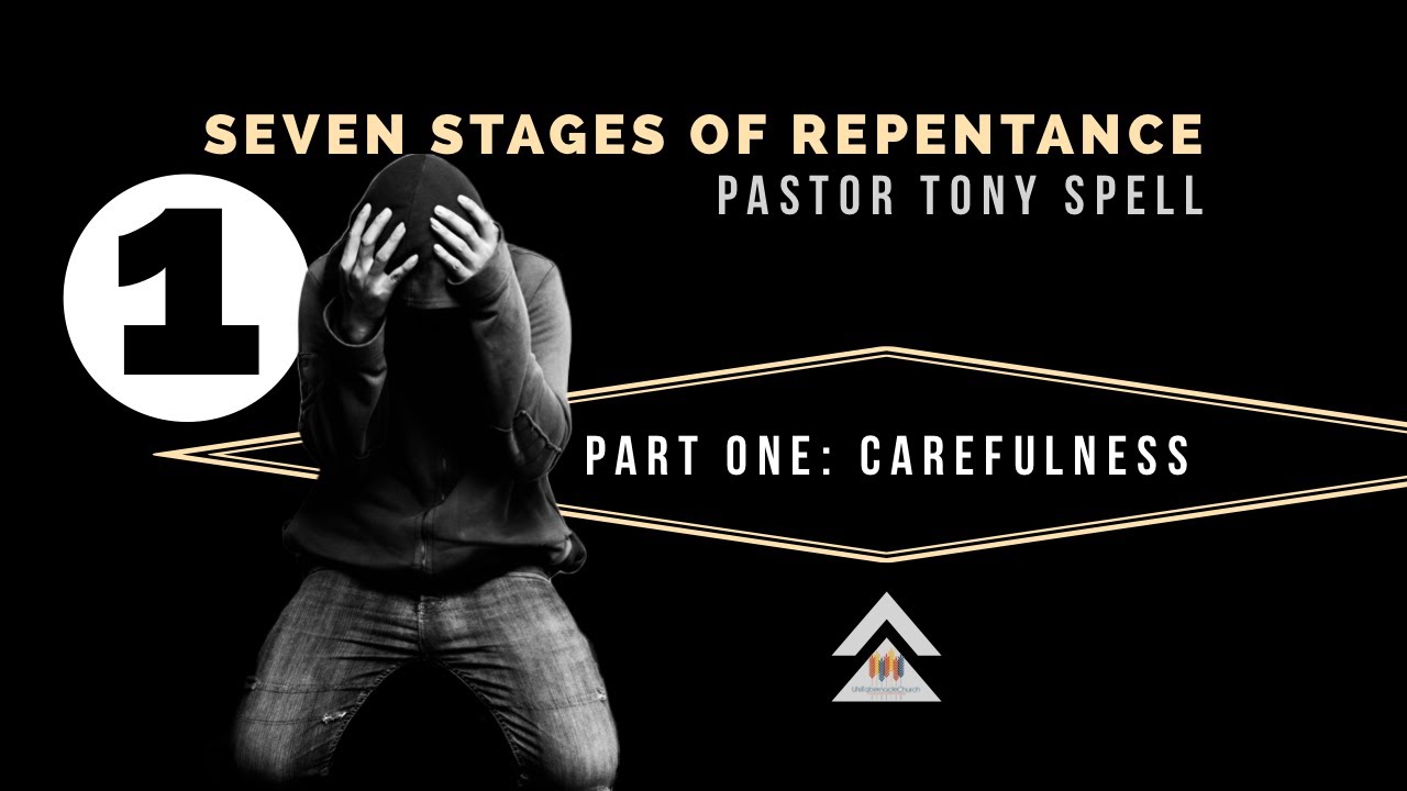 Seven Stages of Repentance: Part 1-Carefulness | Pastor Tony Spell