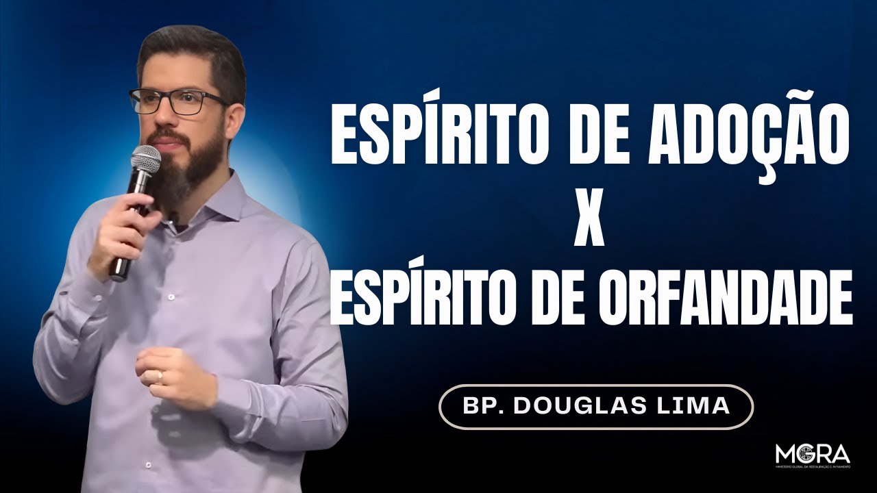 Espírito de adoção X espírito de orfandade | MGRA GLOBAL