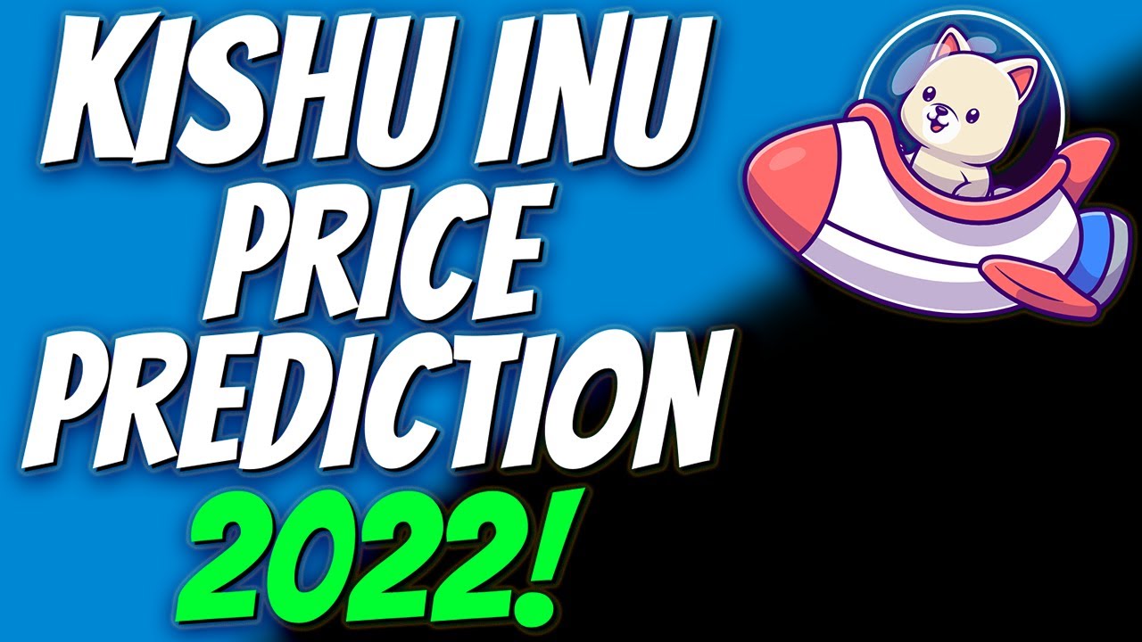 KISHU INU UPDATE: KISHU PRICE PREDICTION AND MARKET ANALYSIS 2022!