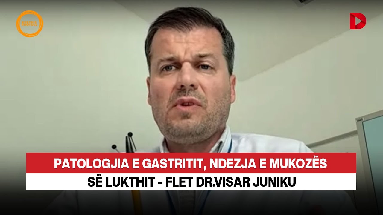 Patologjia e Gastritit, ndezja e mukozës së lukthit - flet dr.Visar Juniku