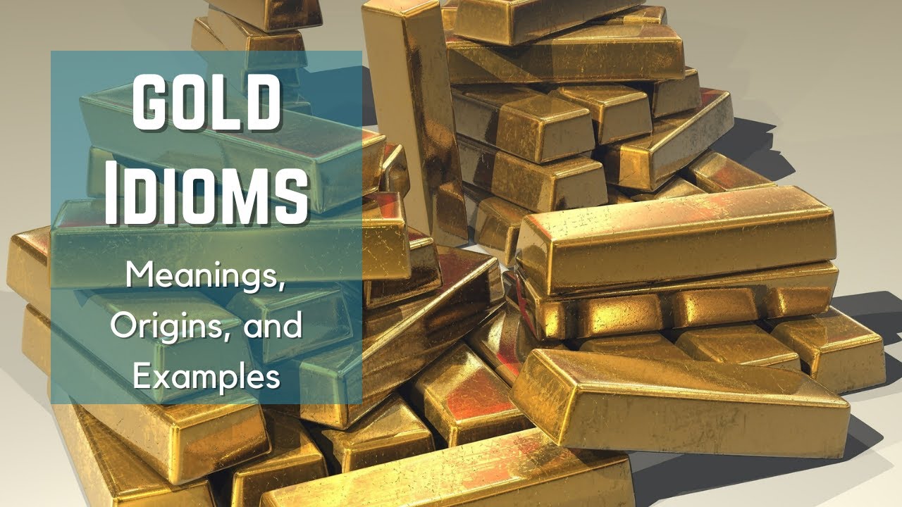 Gold Idioms -  Idiom Origins - History - Idioms and Phrases with Meanings - English Idioms - ESL