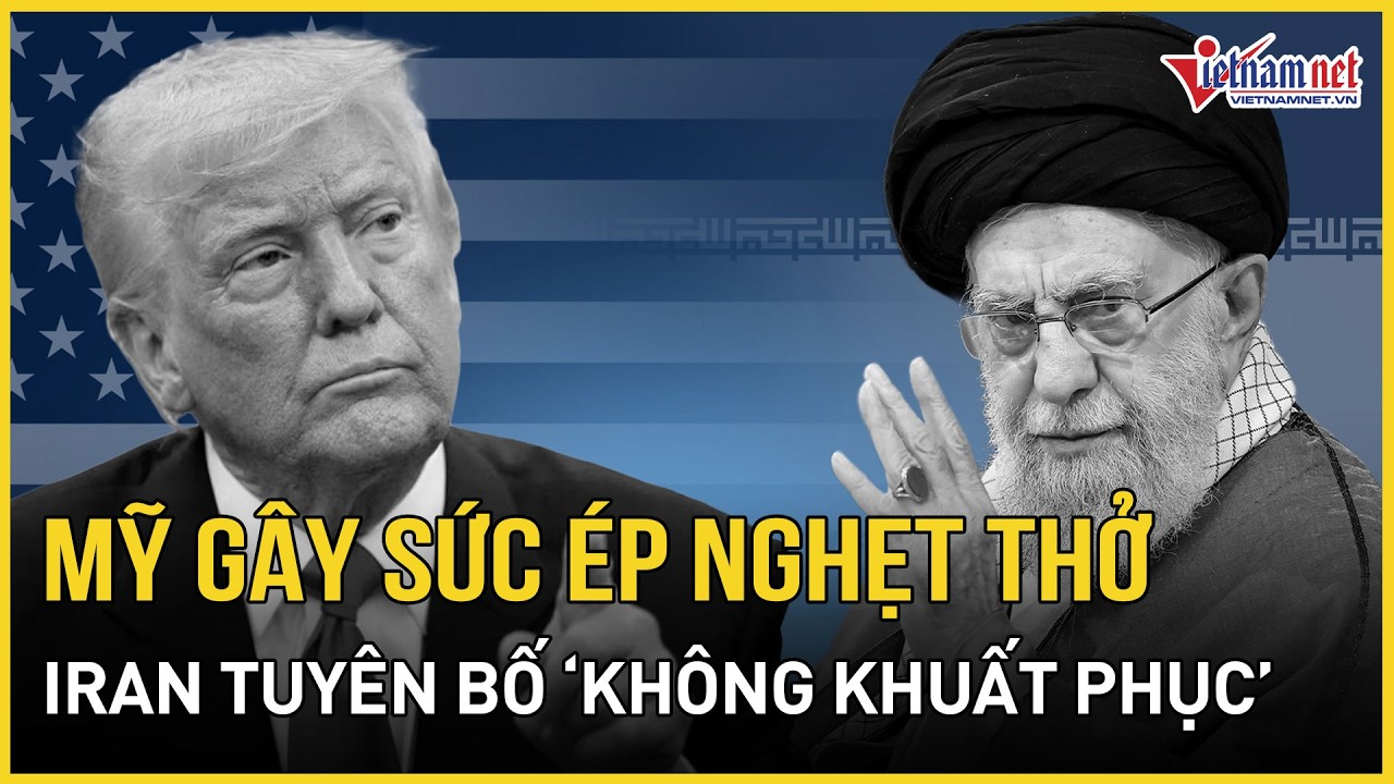 NÓNG: Mỹ gây sức ép nghẹt thở, Iran tuyên bố 
