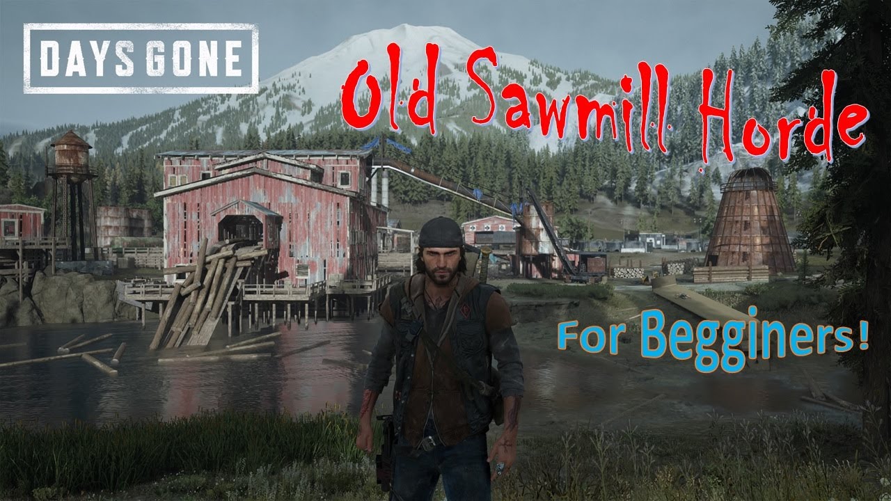 DAYS GONE - Old Sawmill Horde - For Beginners! I'LL Save Some for you! (semi-stealth, shoot and run)
