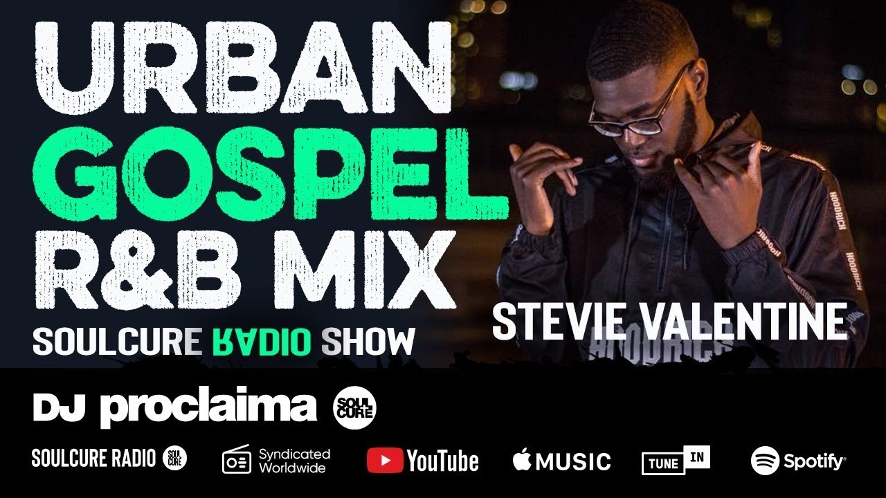 Urban Gospel R&B Mix Soulcure Show ft Stevie Valentine - DJ Proclaima 13th February 2020