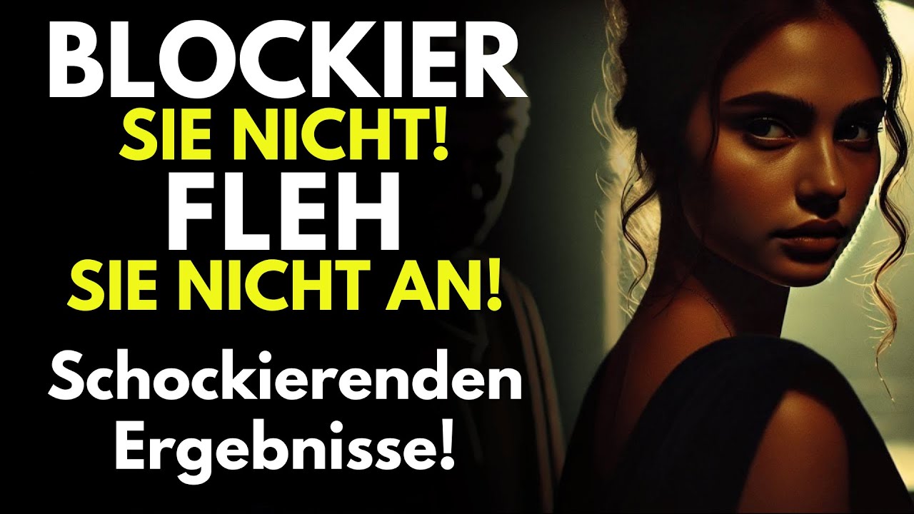 Blockier sie Nicht! Fleh sie Nicht an! Tu Einfach DAS und Sieh Was Passiert! - Stoizismus