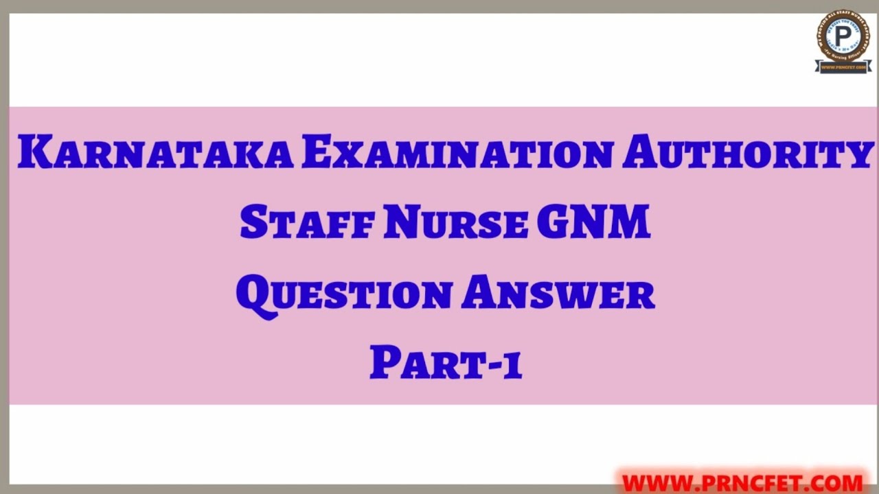 Karnataka Examination Authority Staff Nurse 2018 Question Paper with Answers|PART-1|SNG|MCQ#PRNCFET