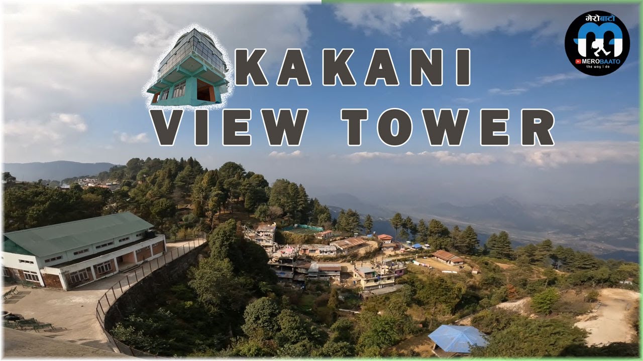 Update | Kakani View Tower | मजाको बाटो