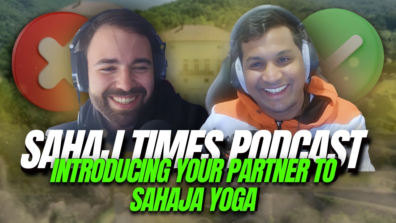 How to introduce your partner to Sahaja Yoga // SAHAJ TIMES PODCAST S3. E.8