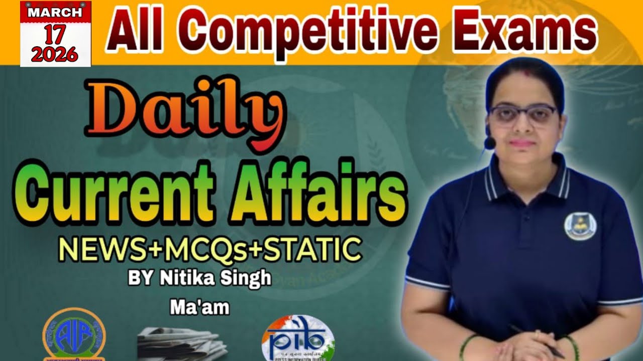 17 March 2026 Current Affairs/Current Affairs Today/Daily current affairs for all exams/Top10 CA mcq