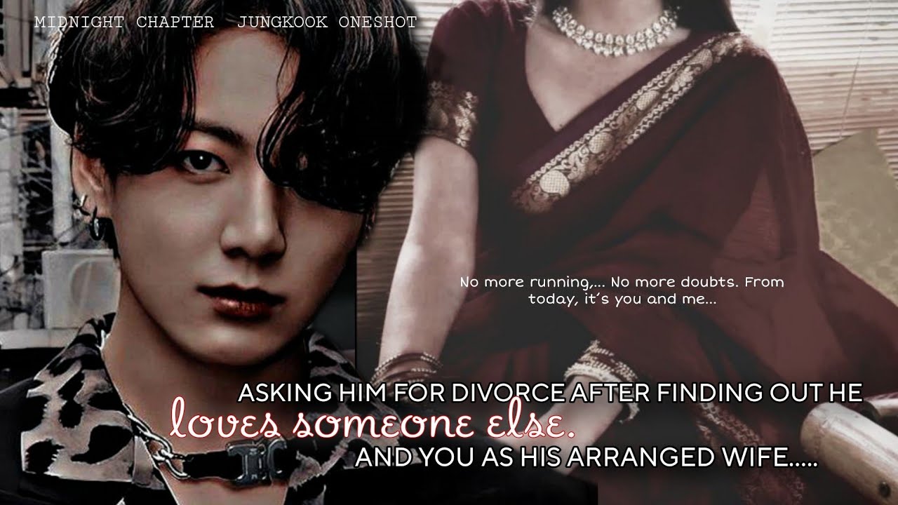 Asking Him for Divorce after finding out he loves someone else. And you as his arranged wife..#btsff