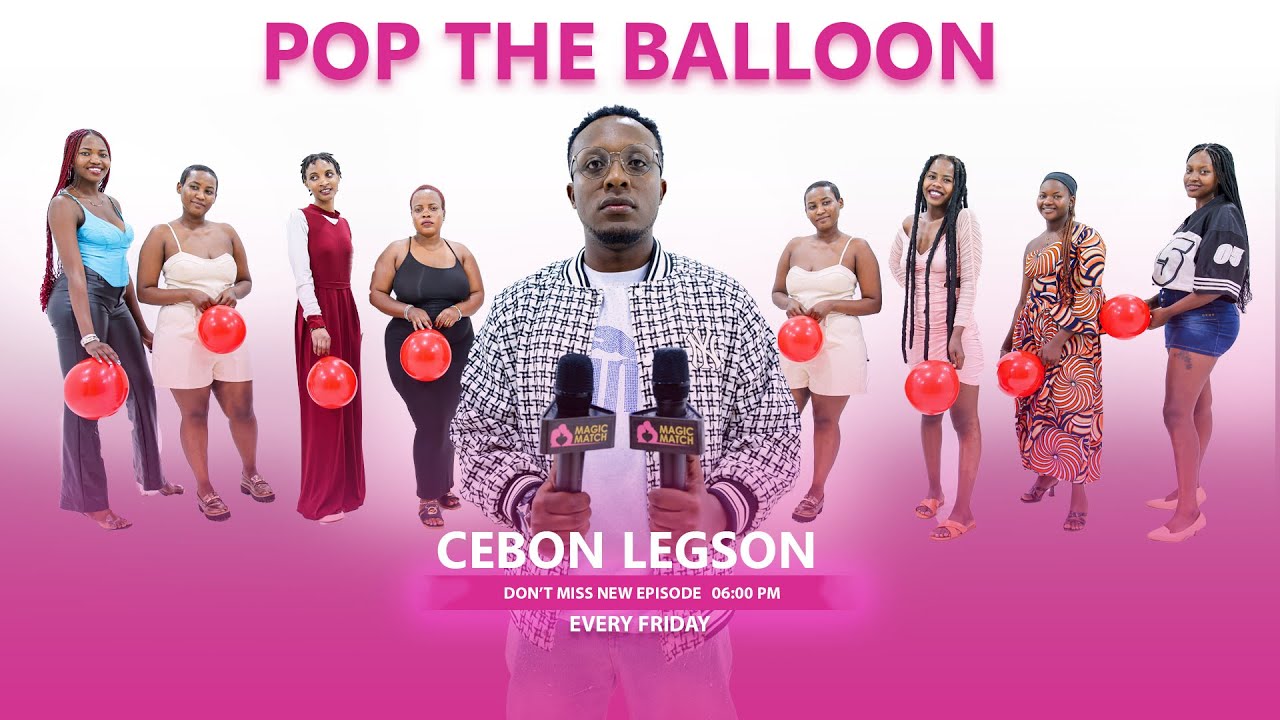 MAGIC MATCH | POP THE BALLOON 🎈: RWANDA EP 53– Umukobwa ati : NTABWO UBEREYE UMUKOBWA UFITE NYASH 😲💖