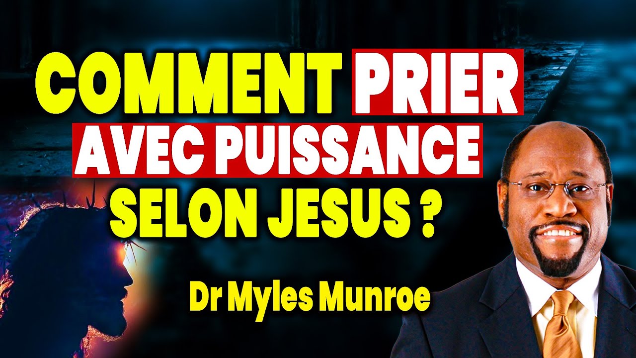 La Clé Cachée de la Prière selon Jésus et Myles Munroe ! (Explication de Myles Munroe)