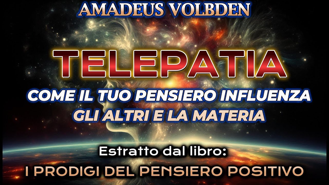 TELEPATIA - COME IL TUO PENSIERO INFLUENZA GLI ALTRI E LA MATERIA -AMADEUS VOLBDEN - AUDIOLIBRO