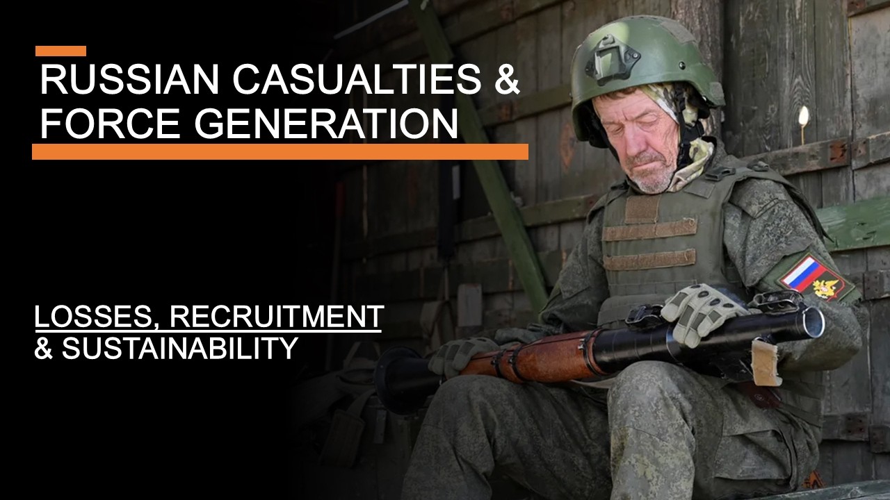 Russian Casualties & Force Generation - Losses, Recruitment & Sustaining the war in Ukraine