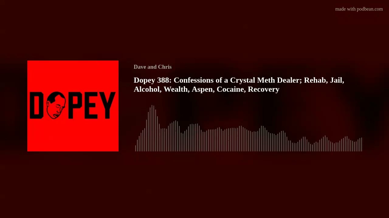 Dopey 388: Confessions of a Crystal Meth Dealer; Rehab, Jail, Alcohol, Wealth, Aspen, Cocaine, Recov