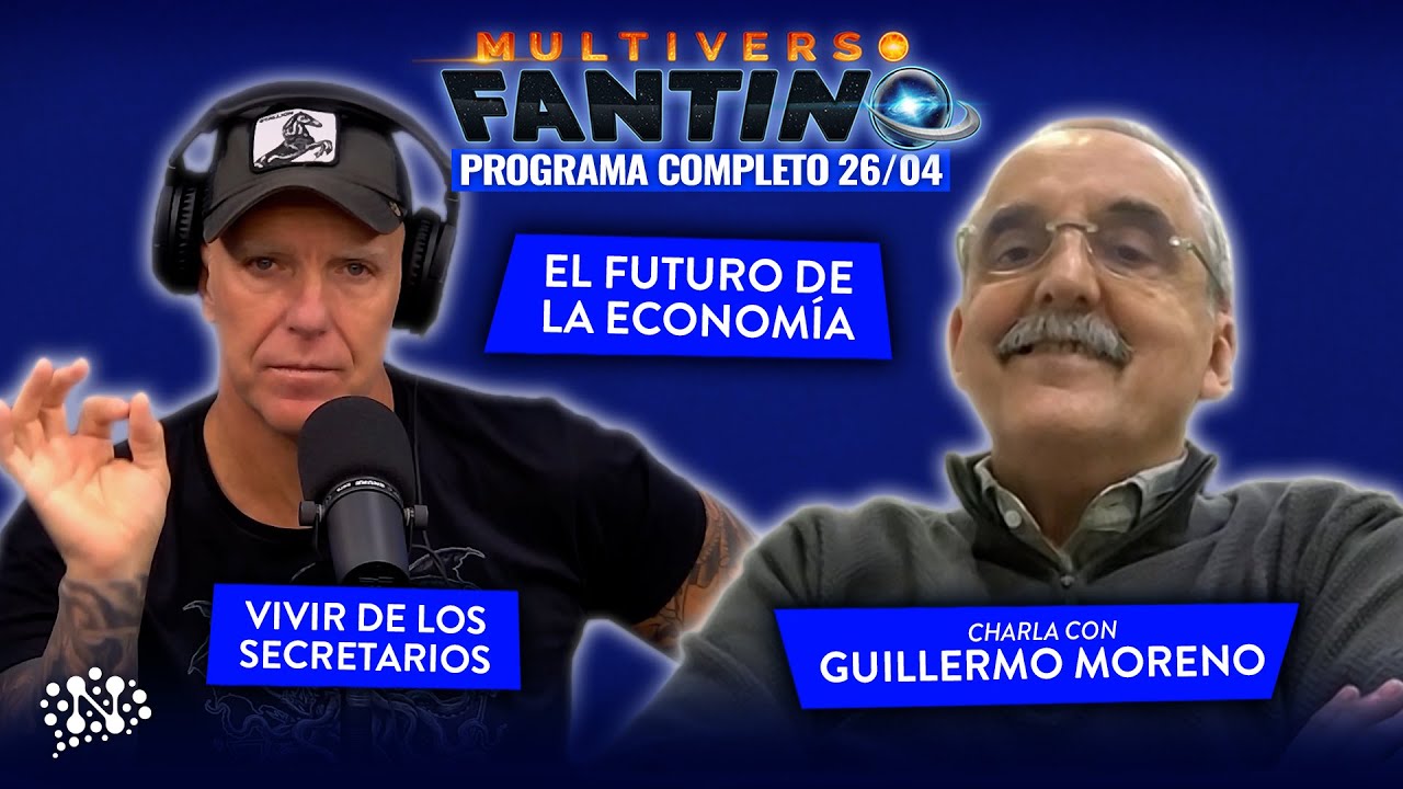 El futuro de la economía y charla con Guillermo Moreno | Multiverso Fantino - 26/04