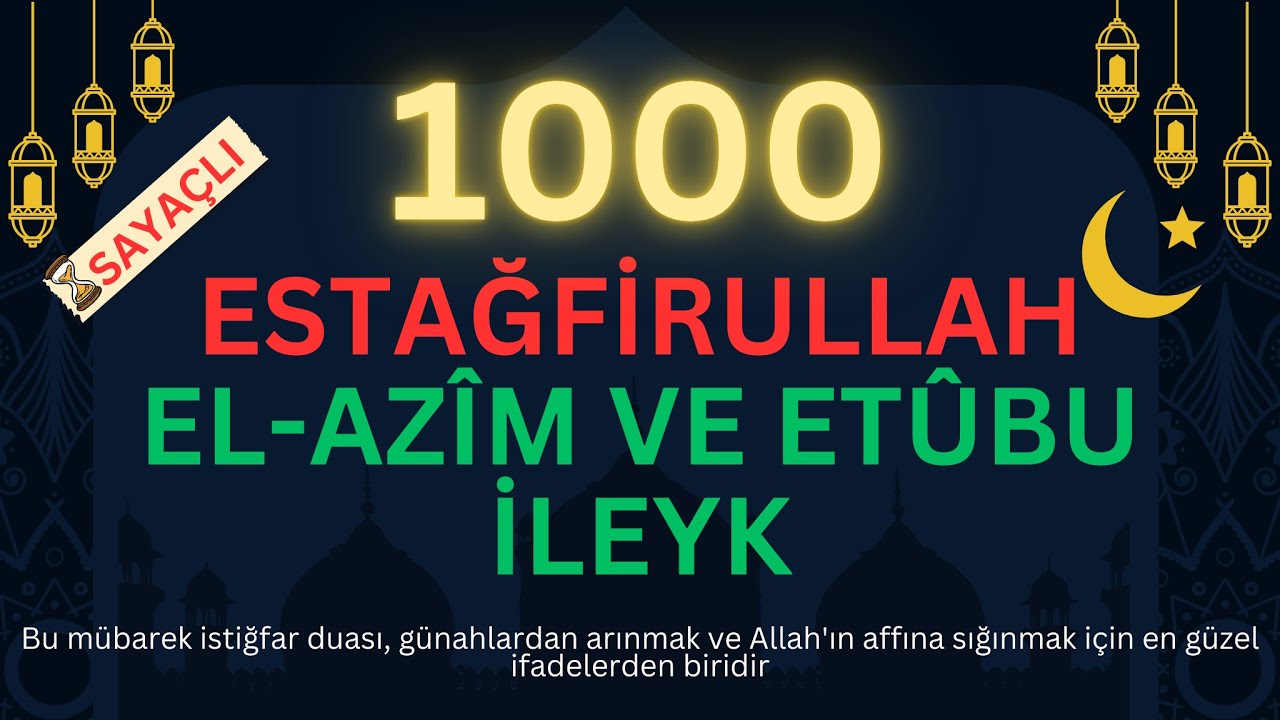 Estağfirullah el-Azîm ve Etûbu İleyh | 1000 Defa Sayaçlı | Güçlü İstiğfar Zikri | Günahlardan Arınma