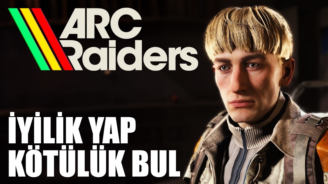 İYİLİK YAP KÖTÜLÜK BUL | ARC Raiders (Türkçe Oynanış)