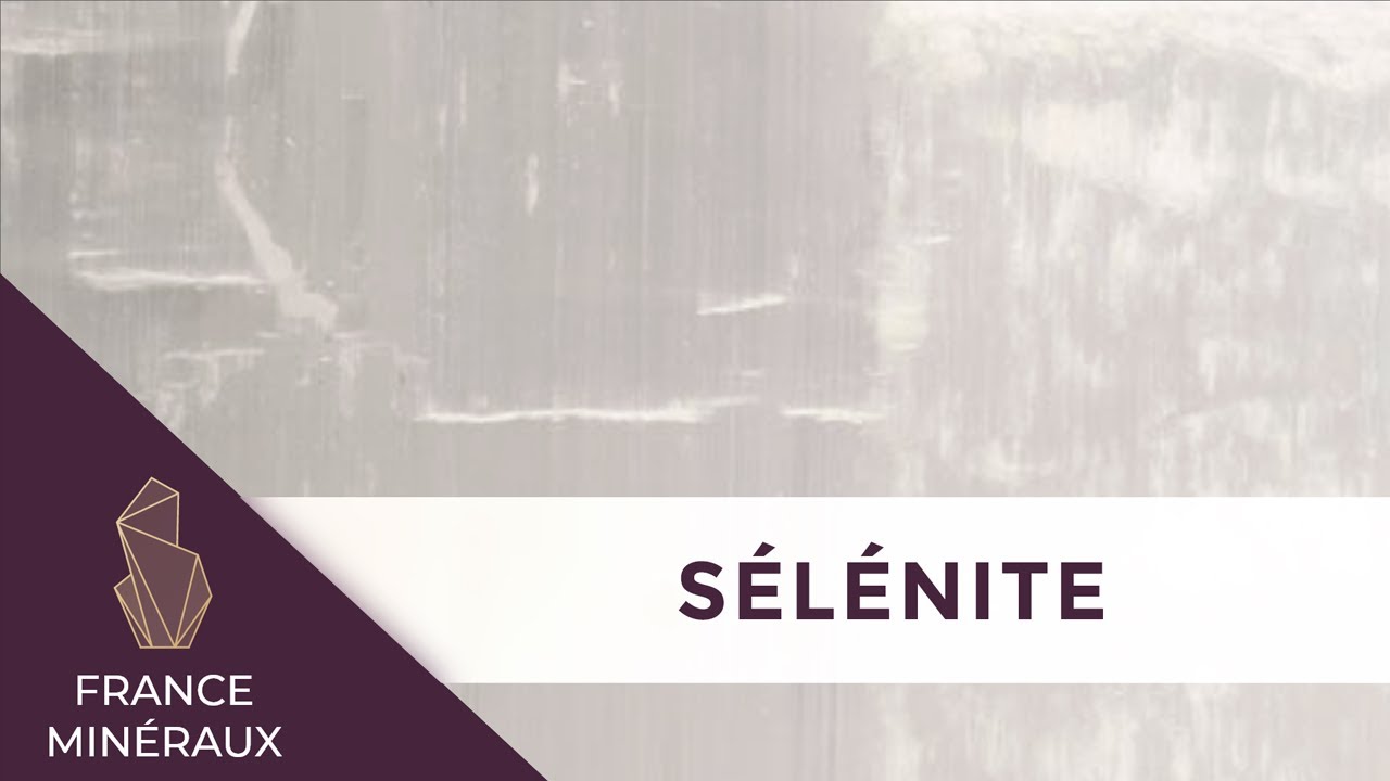 La Sélénite | Lithothérapie | France Minéraux