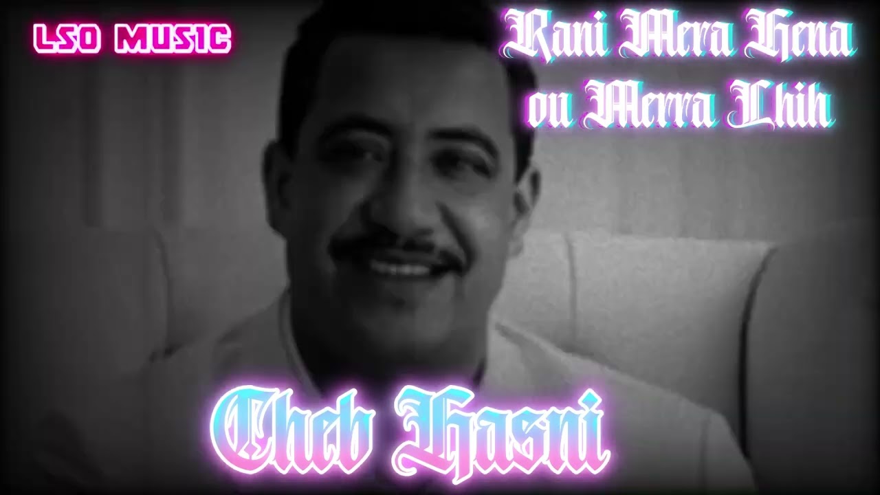 CHEB HASNI - RANI MERA HENA OU MERRA LHIH
