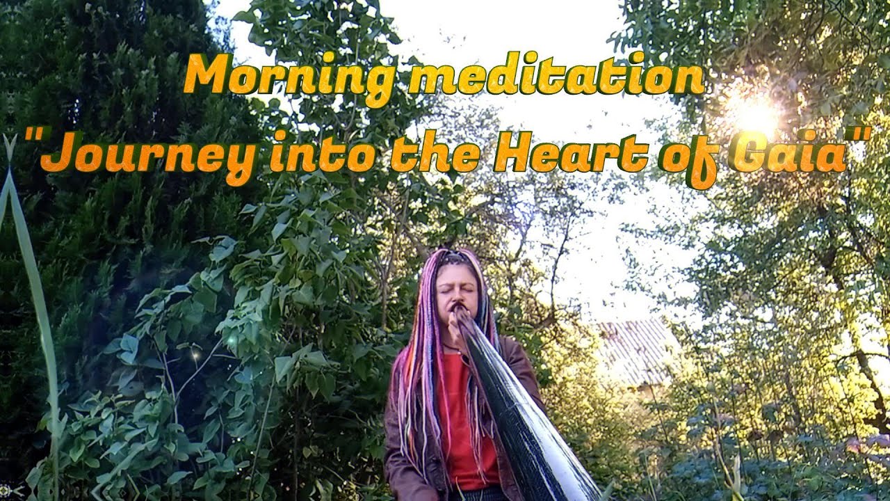 Morning meditation - Journey into the Heart of Gaia