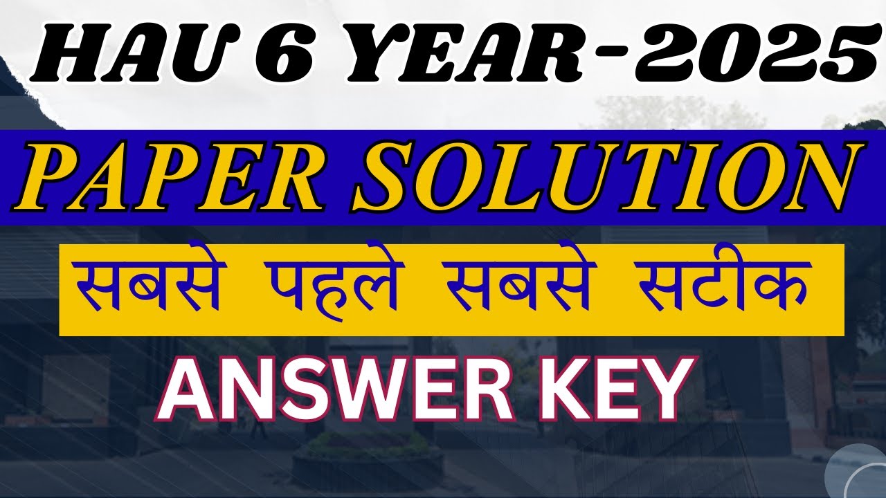 HAU 6 Year Entrance Exam 2025 | Paper Solution Sabse Pahle Sabse Satik | HAU 6 YEAR Answer Key ?