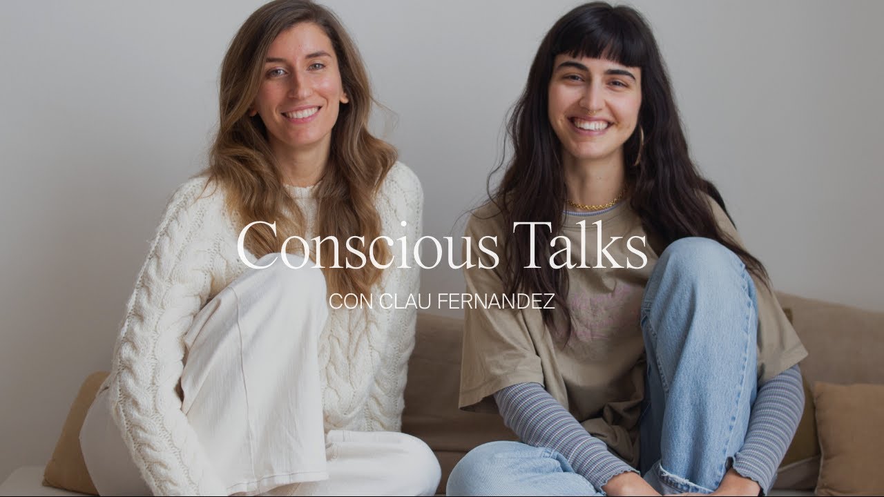 Conscious Talks | Clau Fernandez, la ansiedad, la meditación, la relación con la comida y más...