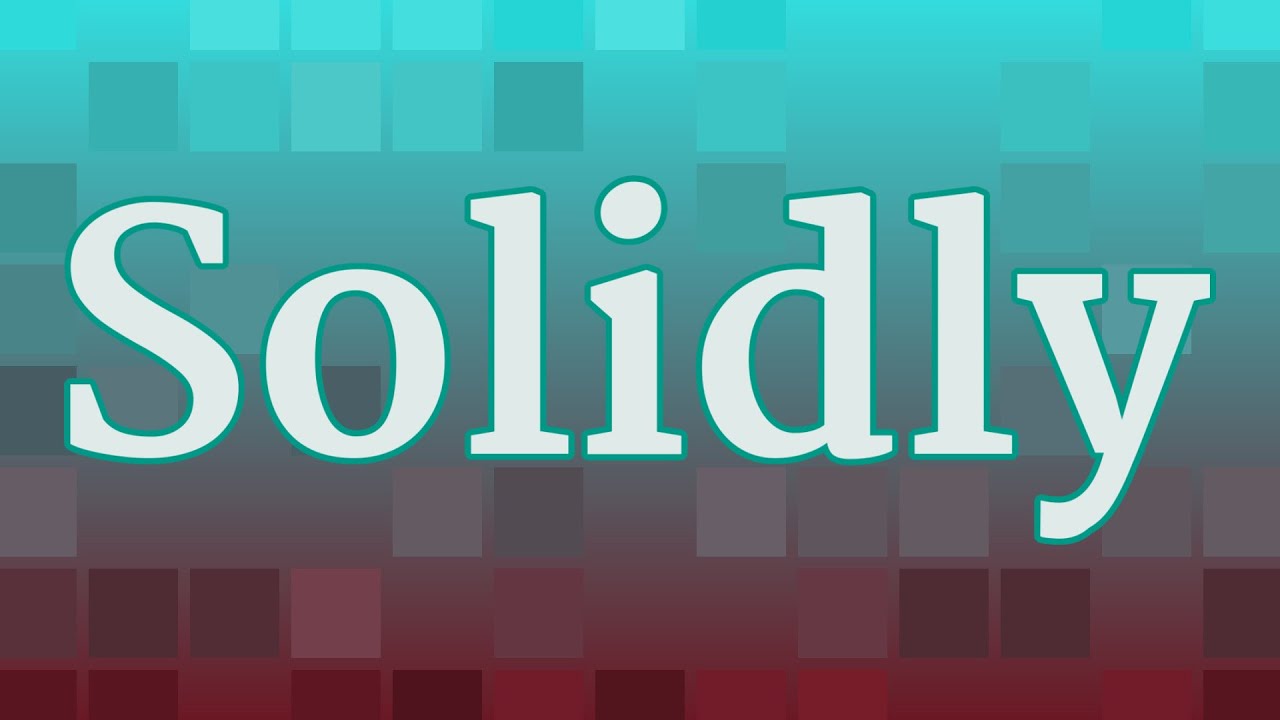 SOLIDLY pronunciation &bull; How to pronounce SOLIDLY