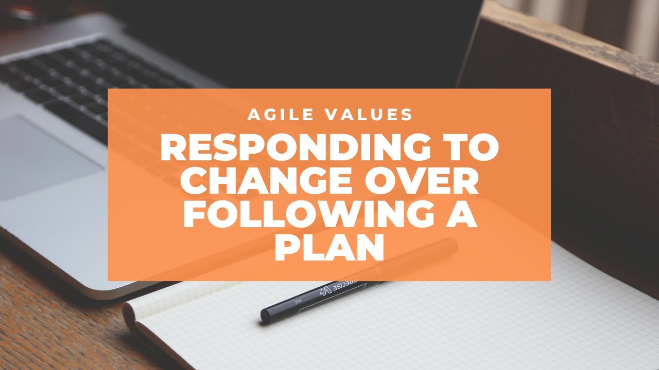 Responding to Change Over Following a Plan (Agile Manifesto Value #4)