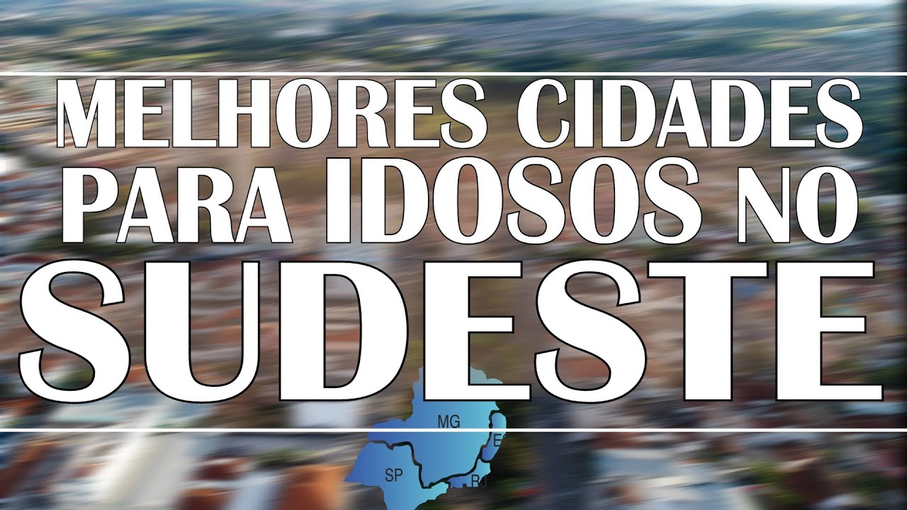 AS 20 melhores cidades para IDOSOS no SUDESTE do Brasil