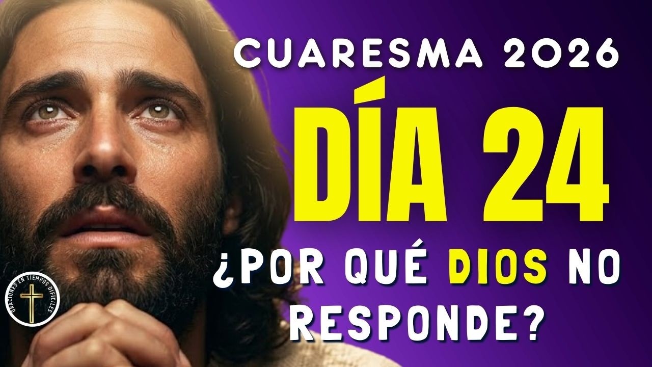 CUARESMA 2026 | Día 24: Cuando necesito que Dios haga lo que yo quiero | Confiar en sus caminos