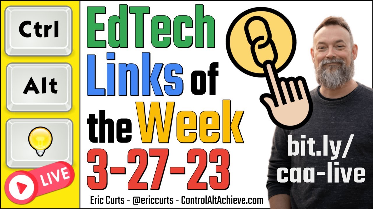 Control Alt Achieve LIVE - EdTech Links for 3-27-23