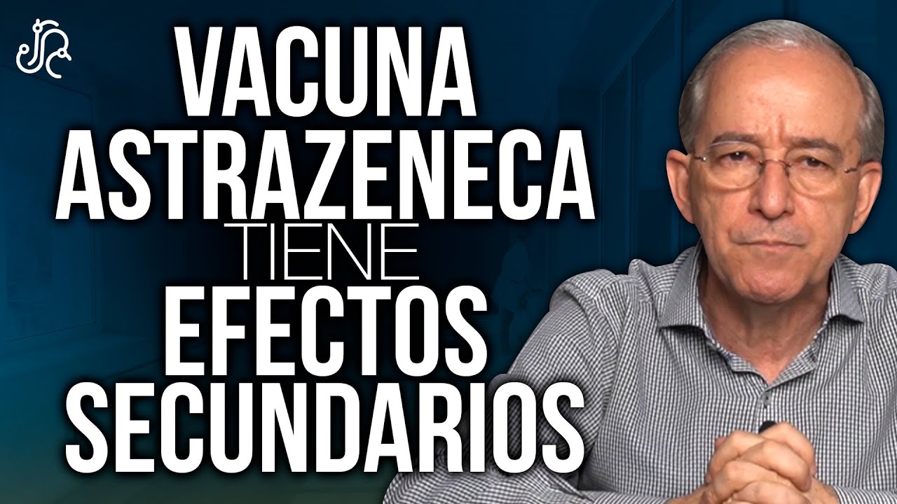 Estos Son Los Efectos Secundarios De La VACUNA ASTRAZENECA - Oswaldo Restrepo RSC