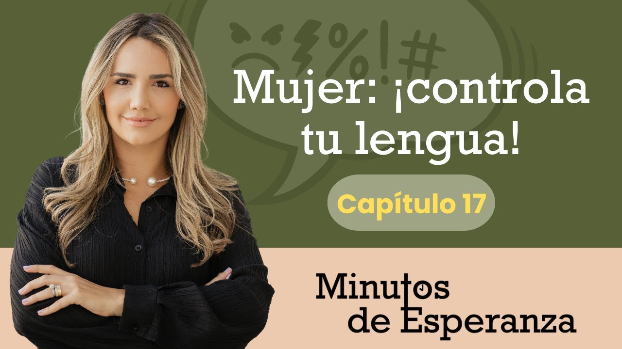 Mujer: &iexcl;Controla Tu Lengua! 🗣️ | Exhortaci&oacute;n Basada en Santiago 3:3-12 | Episodio 17